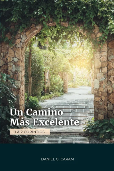 Un camino más excelente: 1 & 2 Corintios