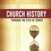 Church History Through the Eyes of Christ