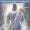 Identifying the True Christ: A Guide for Discernment in These Last Days