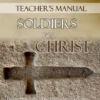 Soldiers for Christ TM Soldiers for Christ: Ephesians - Teacher Manual