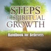 Steps to Spiritual Growth: Handbook for Believers