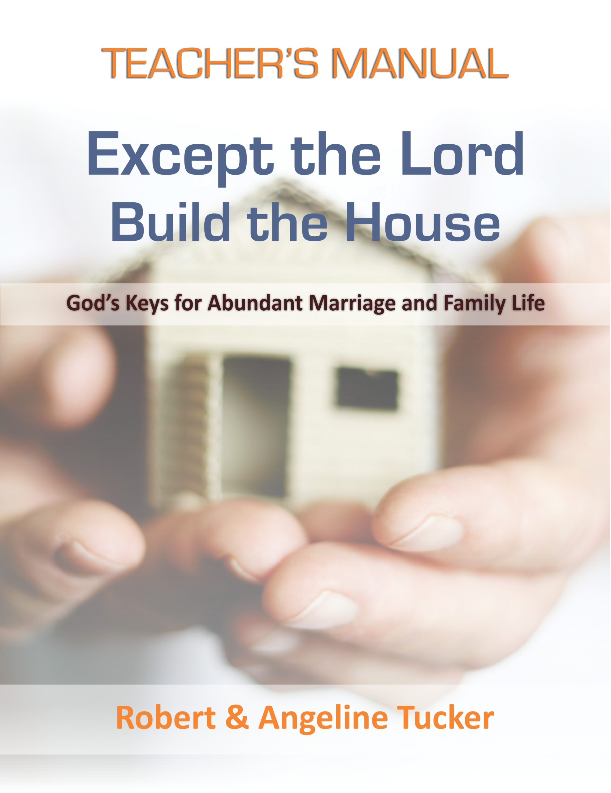 Teacher Manual: Except the Lord Build the House: Marriage & Family