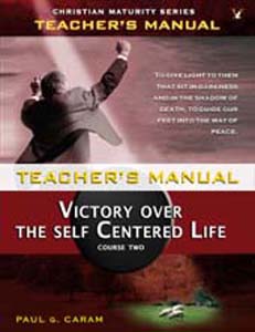 Teacher Manual: Victory Over the Self Centered Life