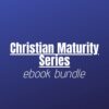 Ebook Bundle - Christian Maturity Series