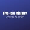 Ebook Bundle - The Five Fold Ministry